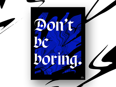 Don't Be Boring 2017 blackletter minimal monochromatic poster typography
