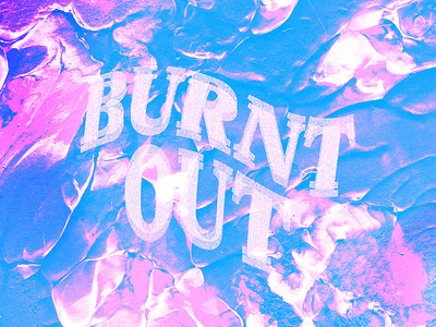 Burnt Out abstract angst color neon texture typography