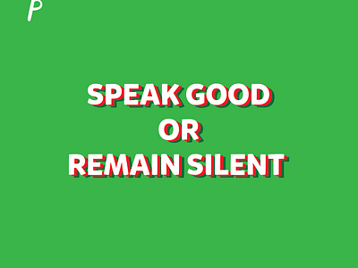 Speak Good or Remain Silent by Yaumil Putra