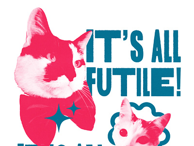 It's all futile-A Lovejoy poster w/ my cats' pictures design graphic design poster typography