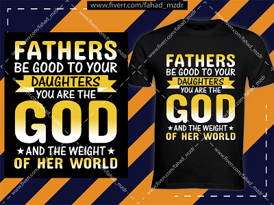 FATHERS, BE GOOD TO YOUR DAUGHTERS. YOU ARE THE GOD AND THE WEIG best t shirt design website best t shirt designs 2019 custom t shirt designer design freelance t shirt designers how to make t shirt designs illustration logo shirt design for man texture