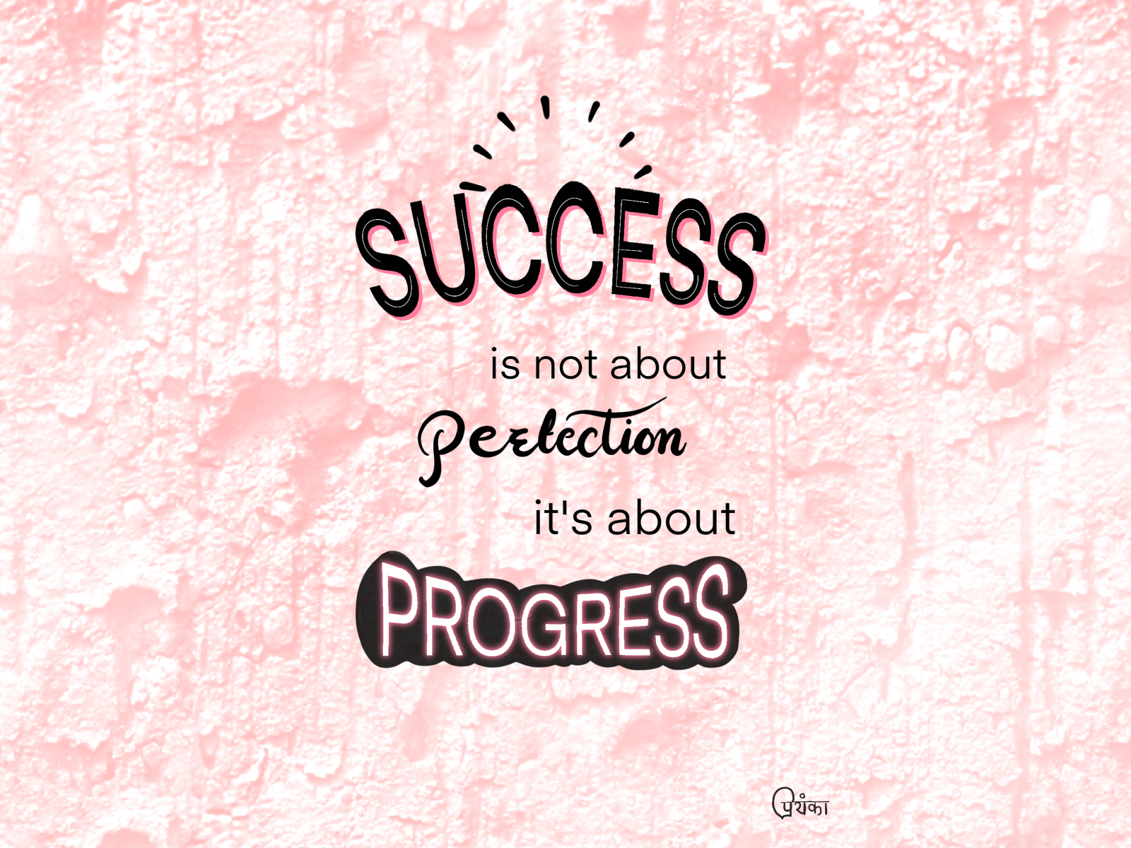 Success is not about perfection it's about progress by Priyanka ...