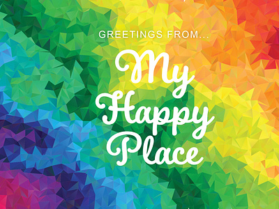 My Happy Place Postcard background dribbbleweeklywarmup illustration lowpoly polygons postcard design postcard project rainbow texture