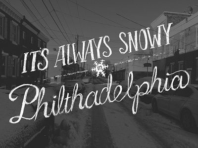 Always Snowy in Philthadelphia bw handlettering lettering philly procreate snow texture vscocam