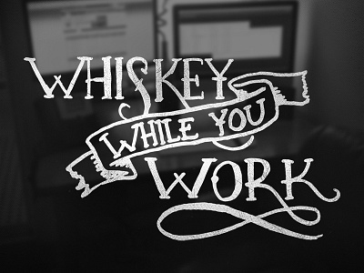Whiskey While You Work handdrawn handlettering lettering neat texture type whiskey workspace