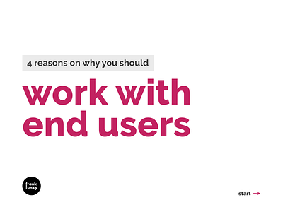 4 reasons on why you should work with end users