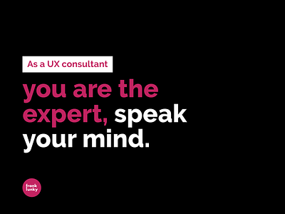 As a UX consultant, you are the expert brand designer design process digital agency digital strategist experience design experience designer graphic designer logo designer service designer ui designer ux agency ux designer