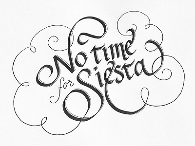 No Time for Siesta! calligraphy custom handwriting italic parallel pen script