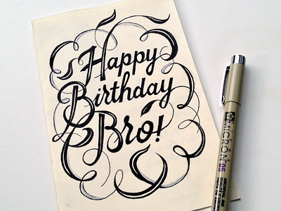 Happy Birthday Bro! Card brother calligraphy card flourish handwritten happy birthday italic lettering micron pen