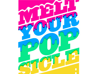 MELT YOUR POPSICLE / cropped california gurls carlos vigil dripping dripping type fresh colors katy perry melting melting type multi colored pop art saturated srd super rad super rad design typography vector