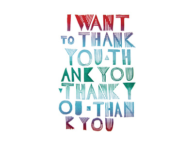 I Want To Thank You Thank You Thank You Thank You | Foreignspell artwork block printing design fine art hand lettering illustration stationery design typography