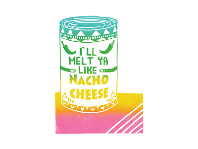 I'll Melt Ya Like Nacho Cheese | Foreignspell artwork block printing design fine art hand lettering illustration stationery design typography