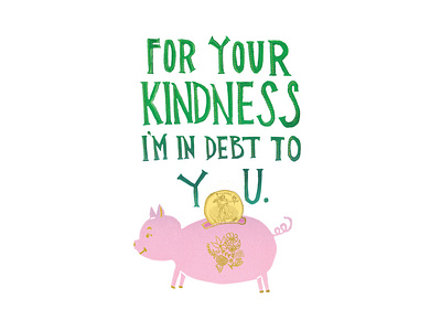 For Your Kindness I'm In Debt To You | Foreignspell artwork block printing children book illustration design fine art hand lettering illustration stationery design typography