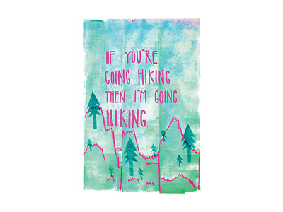 If You're Going Hiking Then I'm Going Hiking adventure artwork block print block printing children book illustration color color palette design fade fine art hand lettering hiking illustration music ombre song lyrics stationery design trees