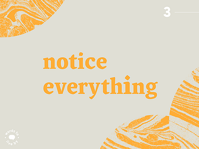 WTLB #3 - notice everything by design graphic graphic design live marbled notice texture to words words to live by