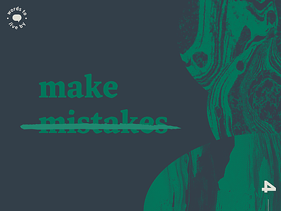 WTLB #4 - make mistakes by design graphic graphic design live make mistakes marbled mistake texture to words words to live by