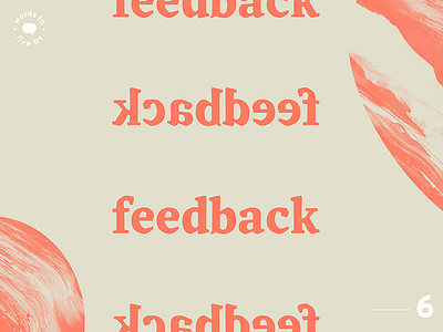 WTLB #6 - feedback, feedback, feedback, feedback by design experiment feedback graphic graphic design live marbled texture to words words to live by