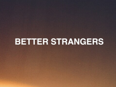 Better Strangers