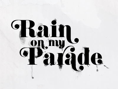 Rain On My Parade eloquent firenze grunge rain typography water wet