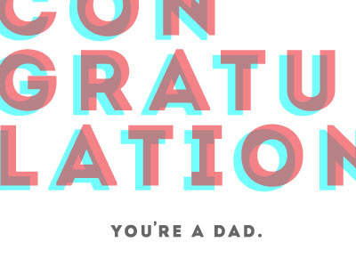 You're A Dad. Congrats card congrats dad day father fathers layering typography