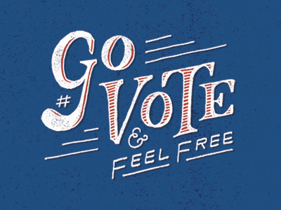 FEEL FREE because you can democracy govote its important