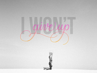 I won't give up blond custom type give up gray lettering ligatures nude pink red script type typography