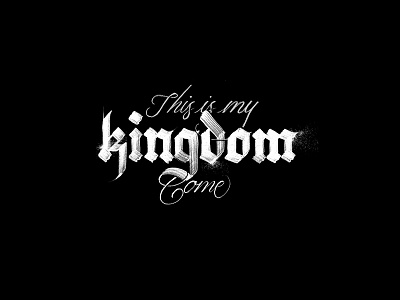 This is my kingdom come