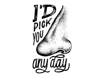 I'd Pick You illustration lettering nose pun stippling texture valentine