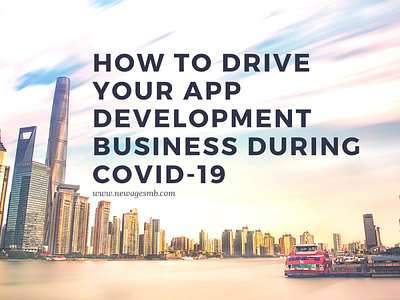 How to Drive Your App Development Business During Covid 19 app builders app companies app creator app maker build an app create an app make an app