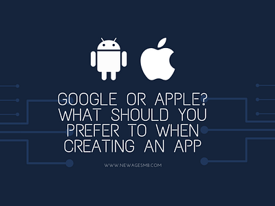 Google or Apple What Should you Prefer to when Creating an App app builders app companies app creators app designers app developers app development app development company app makers build an app create an app design an app develop an app make an app mobile app