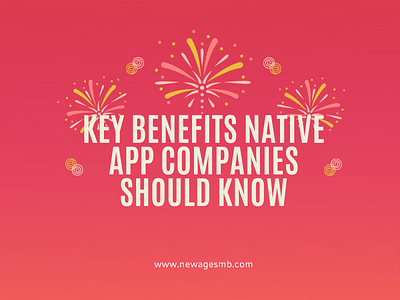 Key Benefits Native App Companies should Know app builders app companies app makers appdesign appdeveloper appdevelopers