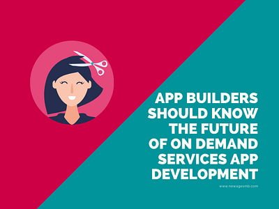 App Builders should Know the Future of On Demand Services app builders app companies app creators app developers app development app makers build an app create an app develop an app make an app