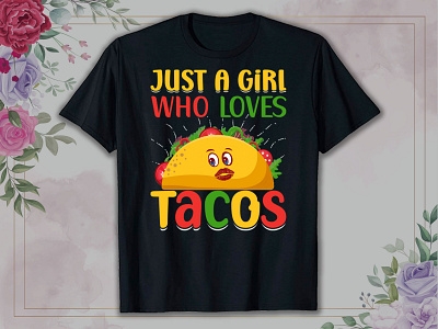 Just A Girl Who Loves Tacos T shirt branding cinco de drinko cinco de mayo cinco de mayo blouses cinco de mayo svg cinco de mayo t shirts colourful t shirt custom t shirt easter sunday graphic design loves tacos t shirt maxican party t maxican trending shirt t shirt design typography t shirt vintage t shirt