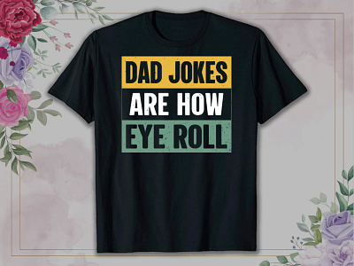 Father's Day T Shirt, Dad Jokes Are How Eye Roll best t shirt branding clothing custom dad jokes are how eye roll dad life shirt daddy shirt design fathers day gift fathers day t shirt funny dad shirt gift for dad graphic design husband shirt illustration mardi gras t shirt t shirt design t shirt design