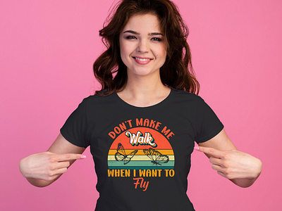 DON’T MAKE ME WALK WHEN I WANT TO FLY T Shirt Design