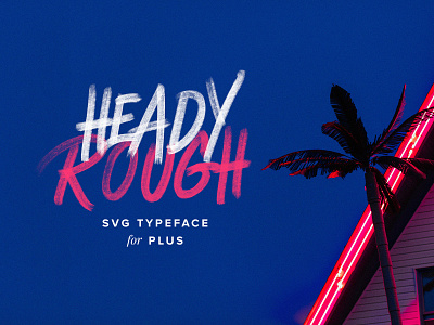 Heady Rough SVG Typeface brush download font hand painted pixelbuddha plus svg typeface
