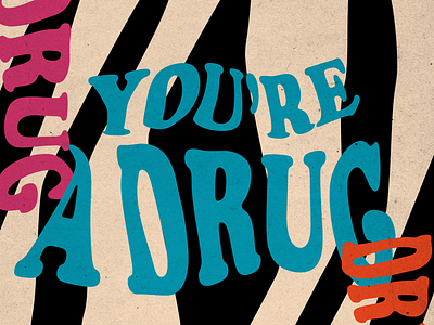 You’re a Drug abstract collage drugs love type typography warp