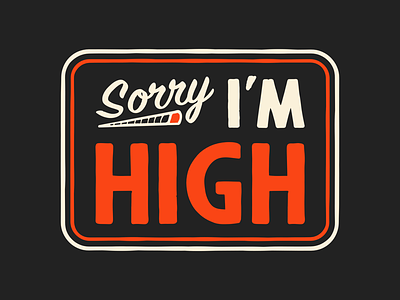 Sorry I’m High badge closed design high parody signage sorry type weed