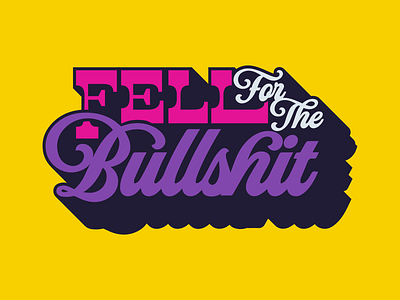 Fell for the Bullshit branding bullshit cuss words drop lettering letters love lyrics pup type typography