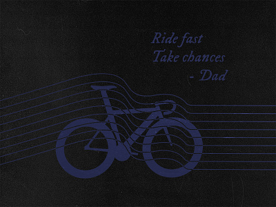 Ride fast. Take chances. bicycle bike