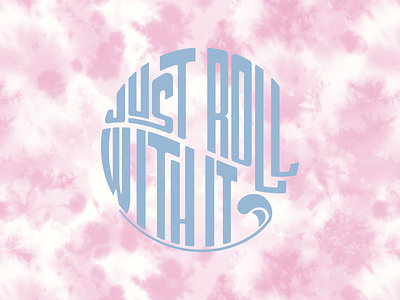 JUST ROLL WITH IT beach tie dye typography wave