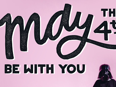 May The 4th Be With you brush calligraphy darth vader hand lettering lettering may the 4th pink wall star wars type gang typography vector visual designer