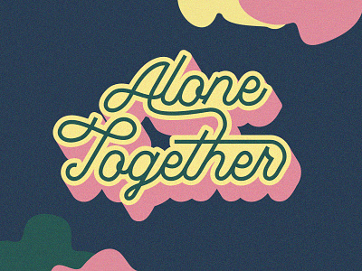 Alone Together alone together connected connection coronavirus covid 19 covid19 illustrator isolation photoshop quarantine retro script texture title design type typography vector vintage