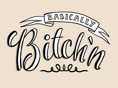 Basically Bitch'n basic bitch hand type lettering quote typography