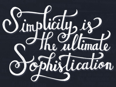 Simplicity is the ultimate Sophistication.
