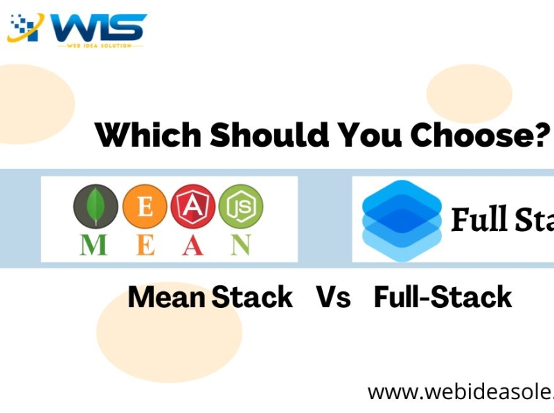 Mean Stack Vs Full-Stack: Which Should You Choose? By Web Idea Solution ...