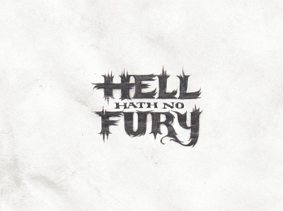 Hell Hath No Fury calligraphy fury hand drawn hand drawn type hand drawn typography handlettering hell lettering lettering art letters quote quote design