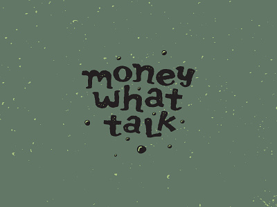 Money What Talk Type hand drawn hand lettering handlettering handmade illustrated type lettering lettering art quote swamp type type art type design typedesign typeface typographic typography typography art typography design