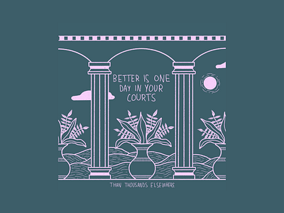 Better is one day in your courts than thousand elsewhere 2d christian christian design designs flat illustration illustration series line artwork line illustration minimal minimal art vectorart