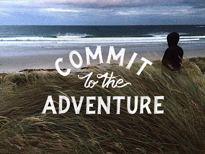 Commit To The Adventure graphic design hand lettering lettering typography